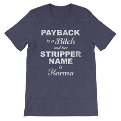 Payback is a Bitch and her Stripper Name is Karma T-shirt -- Heather Midnight Blue