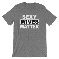 Sexy Wives Matter T-shirt -- Grey