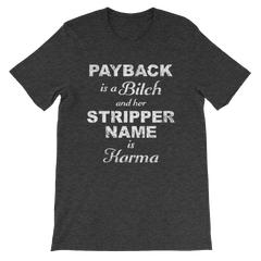Payback is a Bitch and her Stripper Name is Karma T-shirt -- Heather Dark Grey