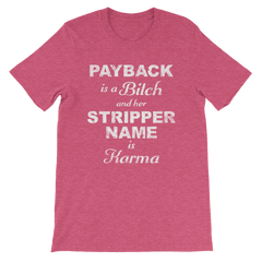 Payback is a Bitch and her Stripper Name is Karma T-shirt -- Heather Raspberry