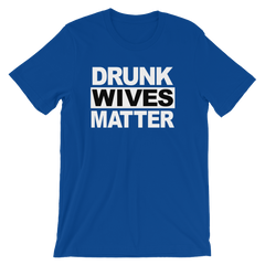 Drunk Wives Matter T-shirt -- Blue