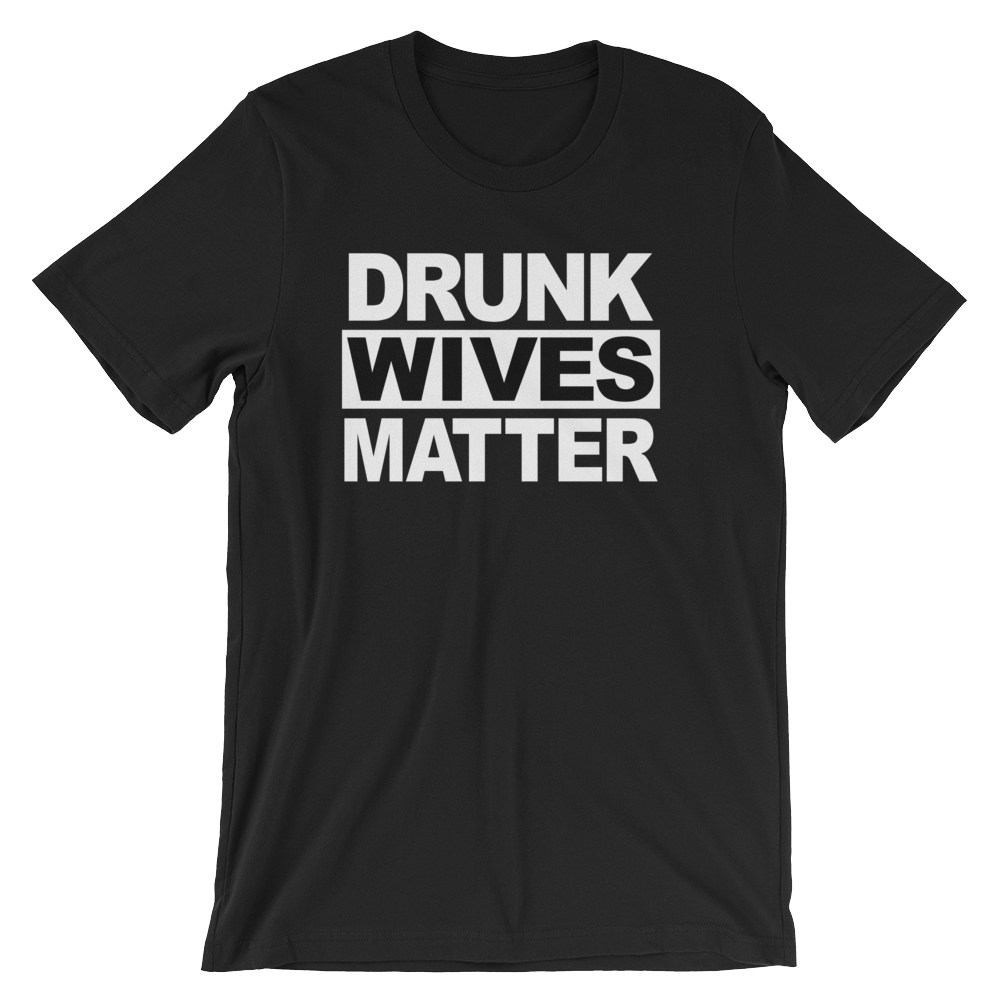 Drunk Wives Matter T-shirt -- Black