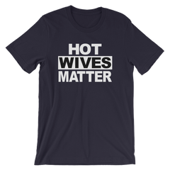 Hot Wives Matter T-shirt -- Navy