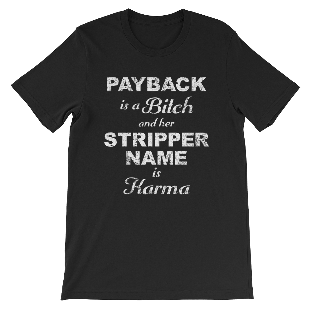 Payback is a Bitch and her Stripper Name is Karma T-shirt -- Black