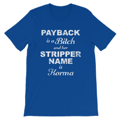 Payback is a Bitch and her Stripper Name is Karma T-shirt -- Blue