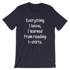 Everything I know, I learned from reading t-shirts -- Navy