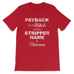 Payback is a Bitch and her Stripper Name is Karma T-shirt -- Red