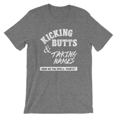 Kicking Butts and Taking Names T-shirt -- Grey