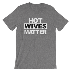 Hot Wives Matter T-shirt -- Grey
