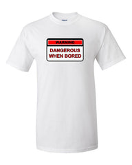 Dangerous When Bored T-shirt -- White