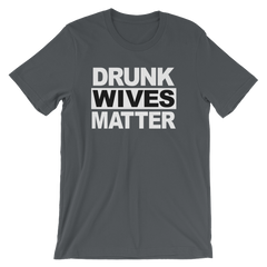 Drunk Wives Matter T-shirt -- Asphalt