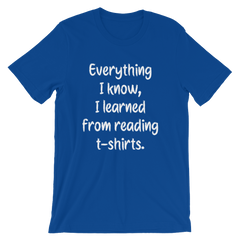 Everything I know, I learned from reading t-shirts -- Blue