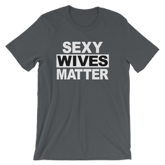 Sexy Wives Matter T-shirt -- Asphalt