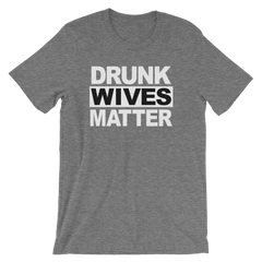 Drunk Wives Matter T-shirt -- Grey