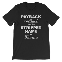 Payback is a Bitch and her Stripper Name is Karma T-shirt -- Black